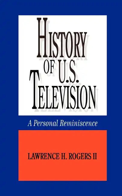 History of U.S. Television--A Personal Reminscence - Paperback
