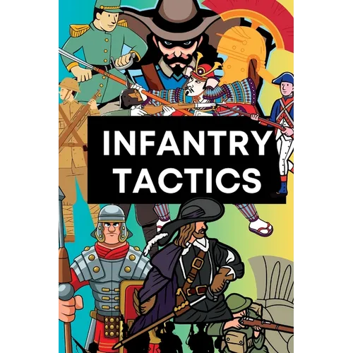 Infantry Tactics: From Antiquity to the Modern Era - Paperback