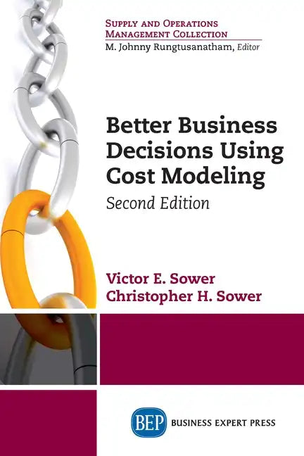 Better Business Decisions Using Cost Modeling, Second Edition - Paperback