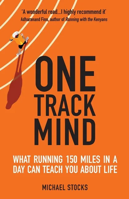 One Track Mind: What Running 150 Miles in a Day Can Teach You about Life - Paperback
