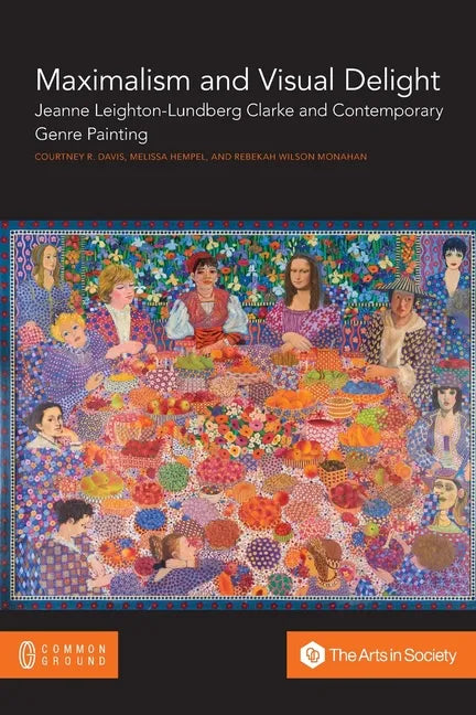 Maximalism and Visual Delight: Jeanne Leighton-Lundberg Clarke and Contemporary Genre Painting - Paperback