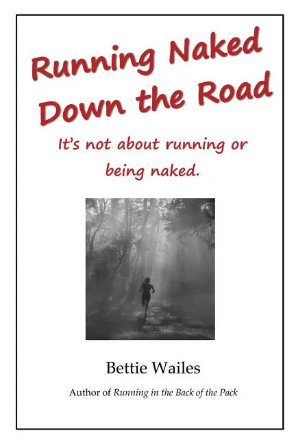 Running Naked Down the Road: It's not about running or being naked - Paperback