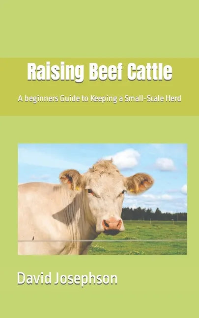 Raising Beef Cattle: A beginners Guide to Keeping a Small-Scale Herd - Paperback