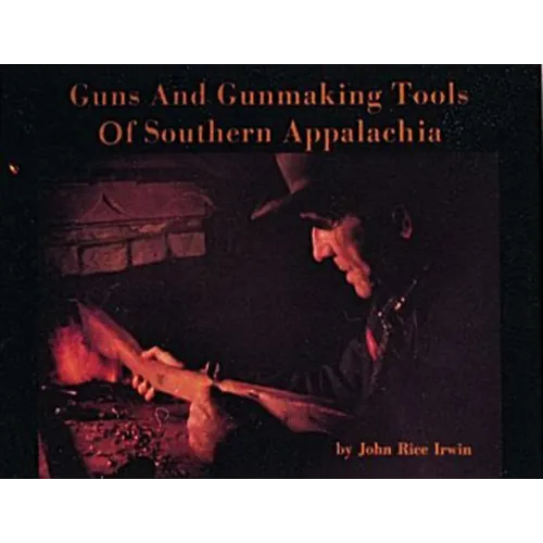 Guns and Gunmaking Tools of Southern Appalachia: The Story of the Kentucky Rifle - Paperback