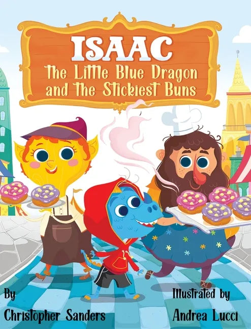 Isaac the Little Blue Dragon and the Stickiest Buns - Hardcover