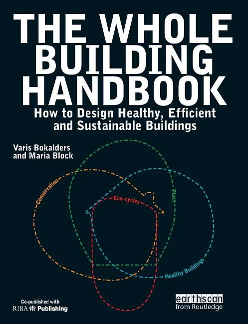 The Whole Building Handbook: How to Design Healthy, Efficient and Sustainable Buildings - Paperback