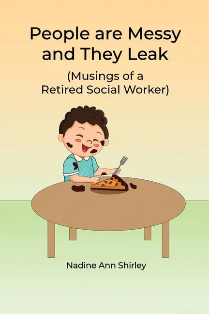 People are Messy and They Leak: (Musings of a Retired Social Worker) - Paperback