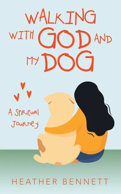 Walking with God and My Dog: A Spiritual Journey - Paperback