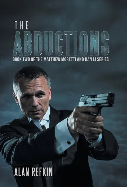 The Abductions: Book Two of the Matthew Moretti and Han Li Series - Hardcover
