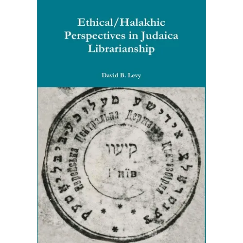 Ethical/Halakhic Perspectives in Judaica Librarianship - Hardcover