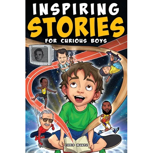 Inspiring Stories for Curious Boys: True Motivational Tales to Build Self-Confidence, Courage, and Kindness for Young Readers - Paperback