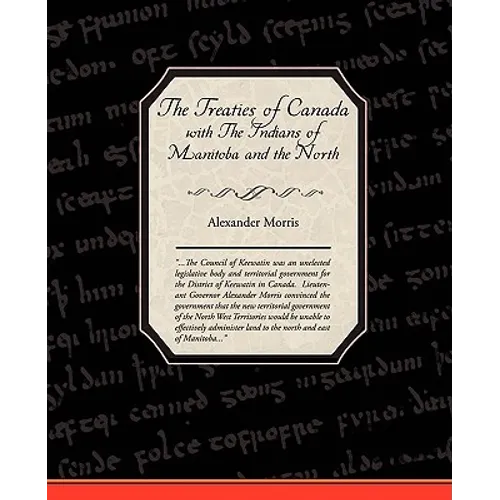 The Treaties of Canada with The Indians of Manitoba and the North West Territories - Paperback
