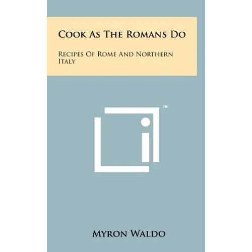Cook As The Romans Do: Recipes Of Rome And Northern Italy - Hardcover