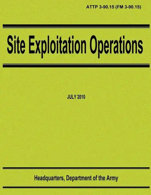 Site Exploitation Operations (ATTP 3-90.15 / FM 3-90.15) - Paperback