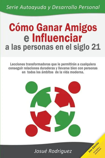 Cómo ganar amigos e influenciar a las personas en el siglo 21: Lecciones transformadoras que le permitirán a cualquiera conseguir relaciones duraderas - Paperback