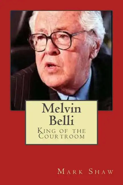 Melvin Belli: King of the Courtroom - Paperback