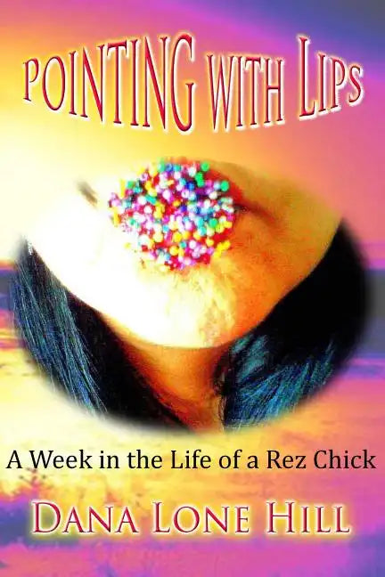 Pointing With Lips: A Week in The Life of a Rez Chick - Paperback