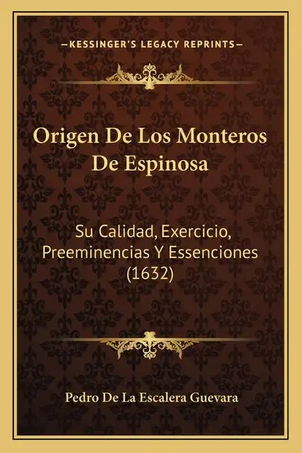 Origen De Los Monteros De Espinosa: Su Calidad, Exercicio, Preeminencias Y Essenciones (1632) - Paperback