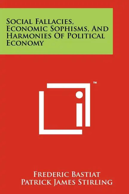 Social Fallacies, Economic Sophisms, And Harmonies Of Political Economy - Paperback