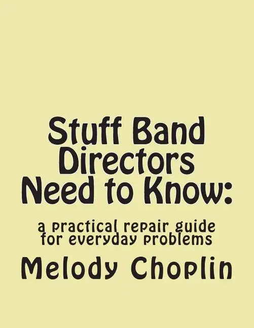 Stuff Band Directors Need to Know: a practical repair guide for everyday problems - Paperback