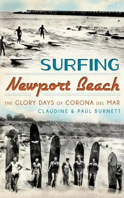 Surfing Newport Beach: The Glory Days of Corona del Mar - Hardcover