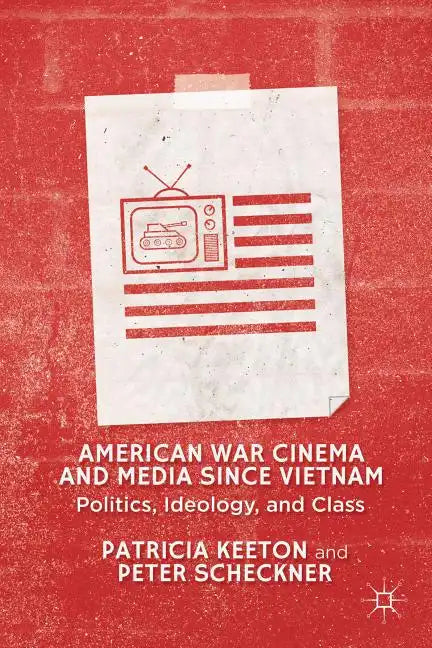 American War Cinema and Media Since Vietnam: Politics, Ideology, and Class - Hardcover