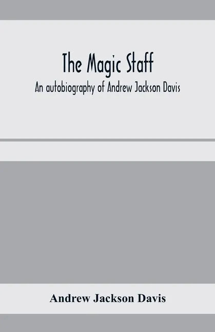 The magic staff; an autobiography of Andrew Jackson Davis - Paperback
