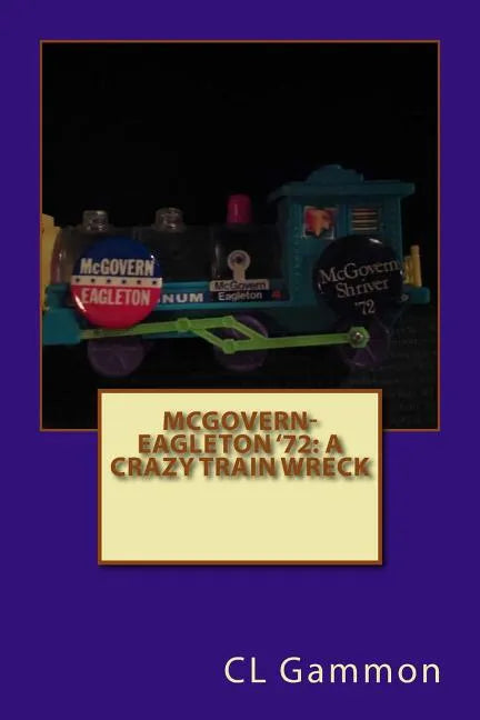 McGovern-Eagleton '72: A Crazy Train Wreck - Paperback