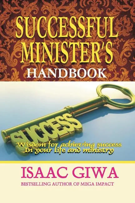 Successful Minister's Handbook: Wisdom For Achieving Success In Your Life And Ministry - Paperback