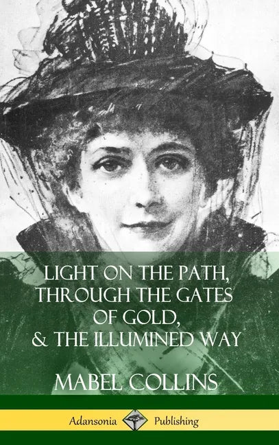 Light on the Path, Through the Gates of Gold & The Illumined Way (Hardcover) - Hardcover