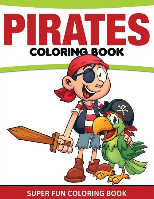 Pirates Coloring Book: Super Fun Coloring Book - Paperback