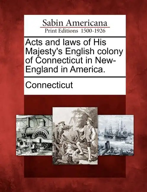 Acts and laws of His Majesty's English colony of Connecticut in New-England in America. - Paperback