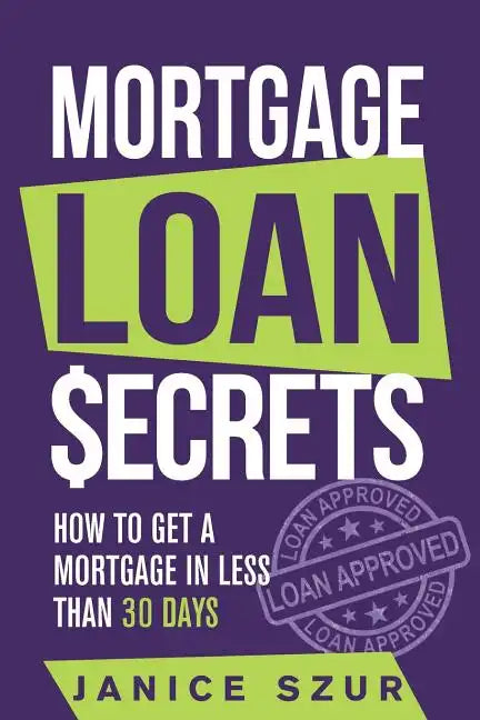 Mortgage Loan Secrets: How to get a Mortgage in Less than 30 days - Paperback