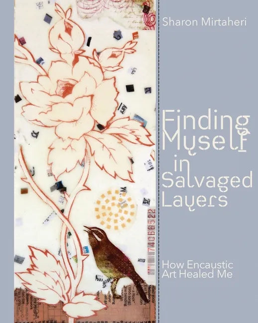 Finding Myself in Salvaged Layers: How Encaustic Art Healed Me - Paperback