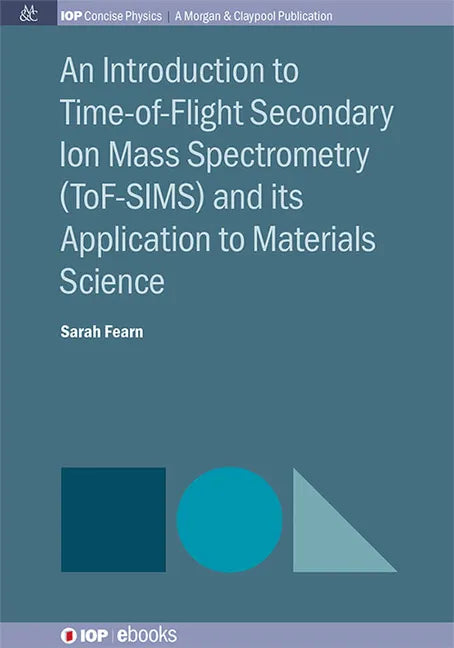 An Introduction to Time-of-Flight Secondary Ion Mass Spectrometry (ToF-SIMS) and its Application to Materials Science - Hardcover