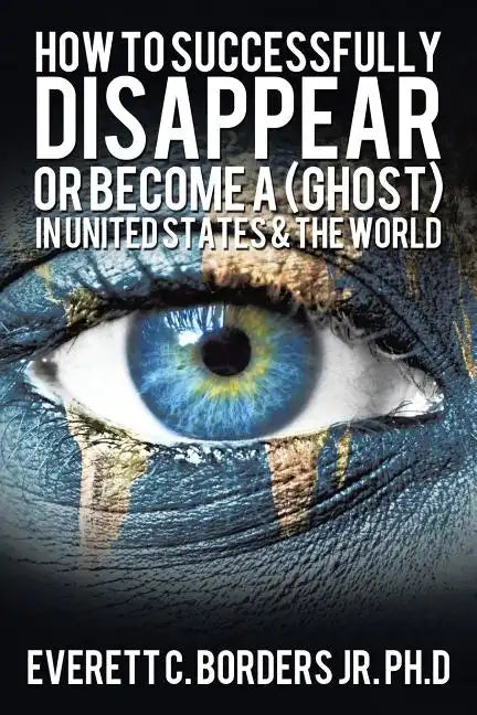 How to successfully disappear or become a (Ghost) in United States & the world: Book 2 - Paperback