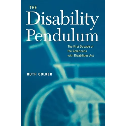 The Disability Pendulum: The First Decade of the Americans with Disabilities Act - Paperback