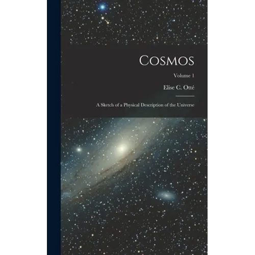 Cosmos: A Sketch of a Physical Description of the Universe; Volume 1 - Hardcover