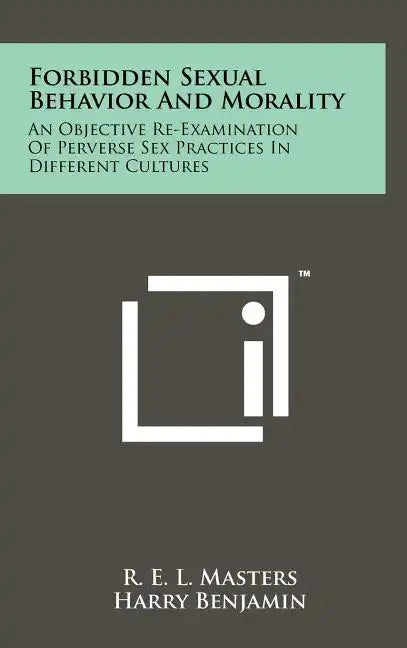Forbidden Sexual Behavior And Morality: An Objective Re-Examination Of Perverse Sex Practices In Different Cultures - Hardcover