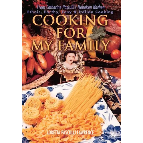 Cooking For My Family: From Catherine Pasculli's Hoboken Kitchen - Hardcover
