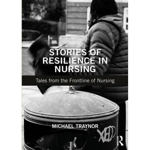 Stories of Resilience in Nursing: Tales from the Frontline of Nursing - Paperback