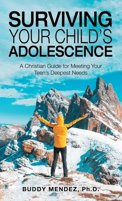 Surviving Your Child's Adolescence: A Christian Guide for Meeting Your Teen's Deepest Needs - Hardcover