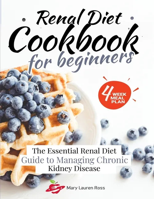 Renal Diet Cookbook for Beginners: The Essential Renal Diet Guide to Managing Chronic Kidney Disease - Paperback