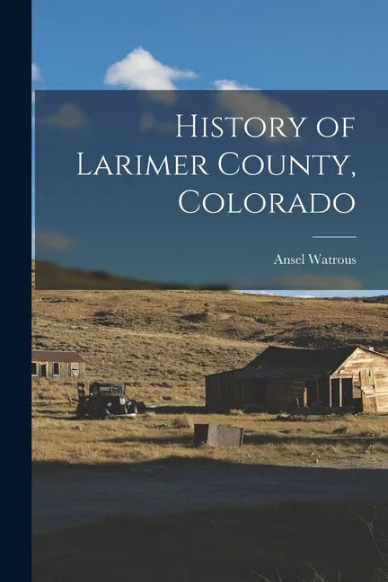 History of Larimer County, Colorado - Paperback
