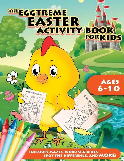 The Eggtreme Easter Activity Book for Kids: The Ultimate Easter Egg Hunt with Dot-to-Dot, Word Search, Spot-the-Difference, and Mazes for Boys and Gir - Paperback