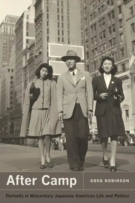 After Camp: Portraits in Midcentury Japanese American Life and Politics - Paperback