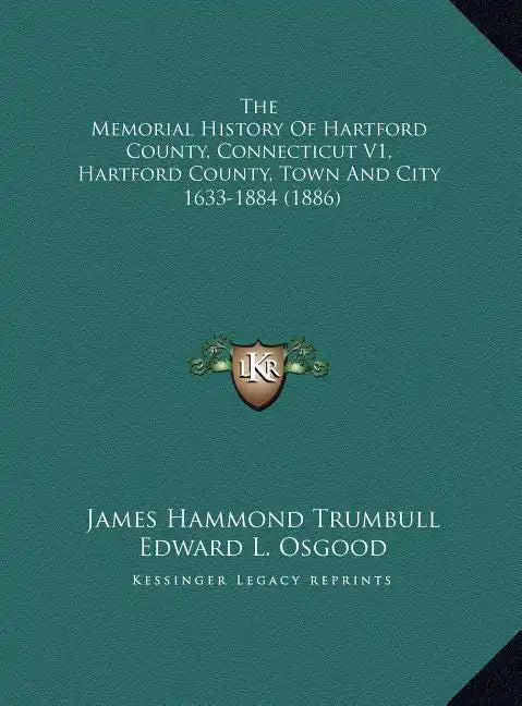 The Memorial History Of Hartford County, Connecticut V1, Hartford County, Town And City: 1633-1884 (1886) - Hardcover