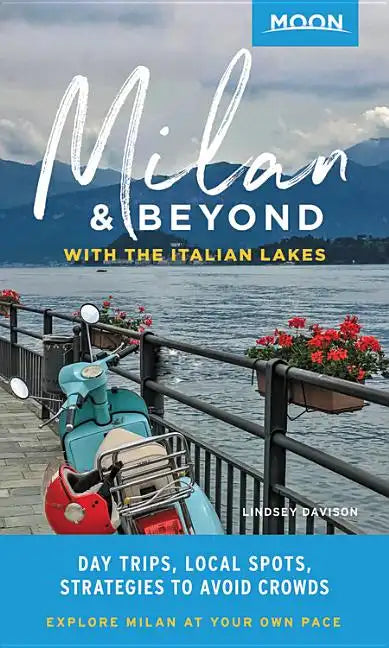 Moon Milan & Beyond: With the Italian Lakes: Day Trips, Local Spots, Strategies to Avoid Crowds - Paperback