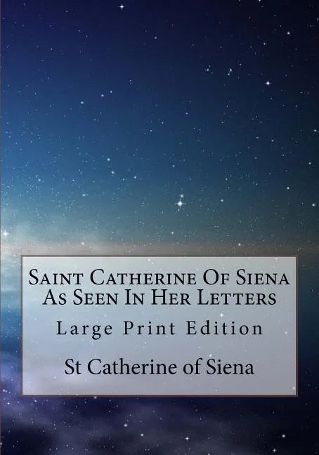 Saint Catherine Of Siena As Seen In Her Letters: Large Print Edition - Paperback