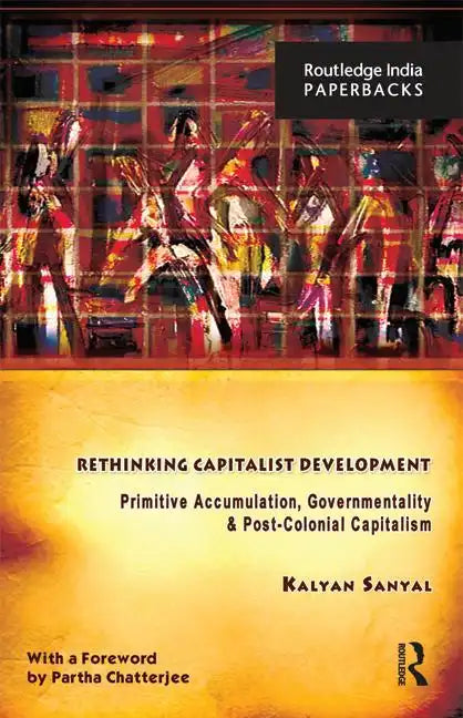 Rethinking Capitalist Development: Primitive Accumulation, Governmentality and Post-Colonial Capitalism - Paperback